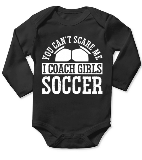 Mens Funny Soccer Coach - You Dont Scare Me I Long Sleeve Baby One-Piece