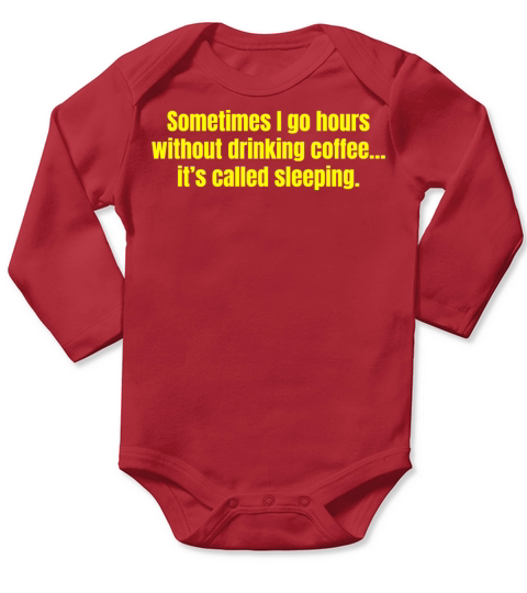 Sometimes I Go Hours Without Drinking Coffee Funny Long Sleeve Baby One-Piece
