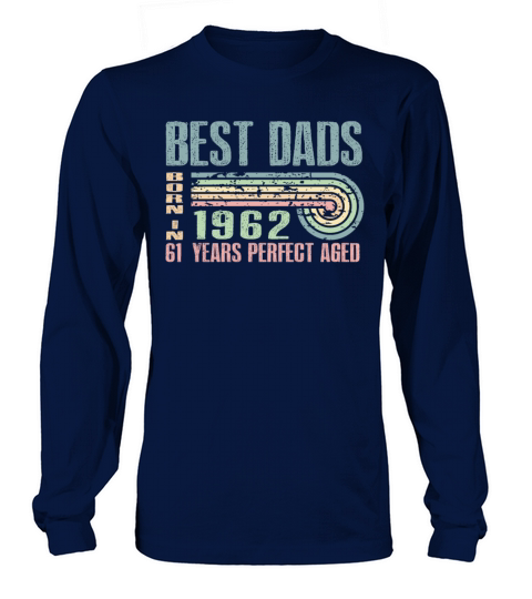 Best Dads Are Born In 1962 61 Years Old 61th Long sleeved Unisex