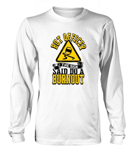 But officer the sign said do a burnout - rare cars Long sleeved Unisex