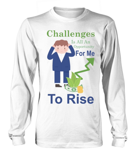 Challenges Opportunity For Me To Rise Long sleeved Unisex