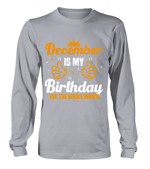 December Is My Birthday Yes The Whole Month funny Long sleeved Unisex