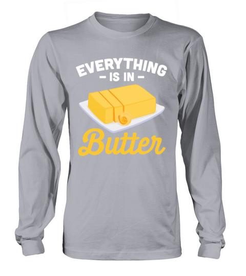 Everything Is In Butter Germany Long sleeved Unisex