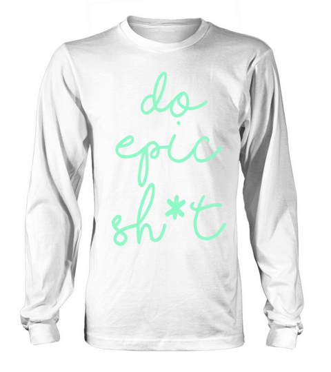 Funny sayings - DO EPIC SHIT Long sleeved Unisex