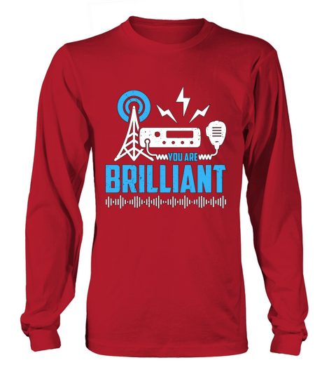Ham Radio You Are Brilliant Amateur Radio Operator Long sleeved Unisex