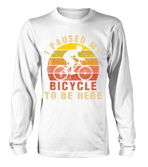 I Paused My Bicycle To Be Here cycling gifts Long sleeved Unisex