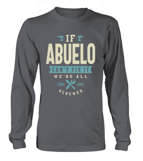 If Abuelo Cant Fix It Were All Screwed Long sleeved Unisex