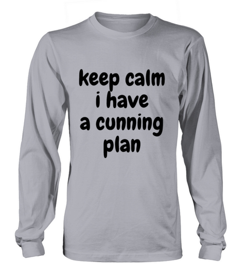 keep calm i have a cunning plan Long sleeved Unisex