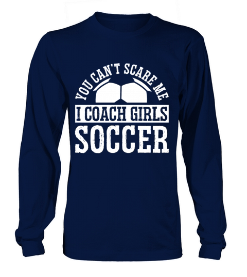 Mens Funny Soccer Coach - You Dont Scare Me I Long sleeved Unisex