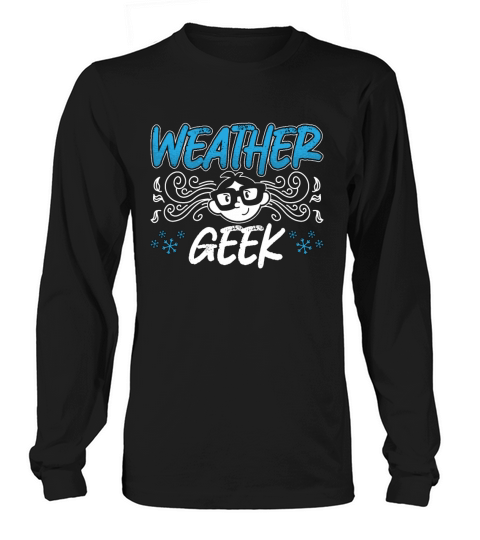 Meteorology Weather Geek Forecasting Meteorologist Long sleeved Unisex