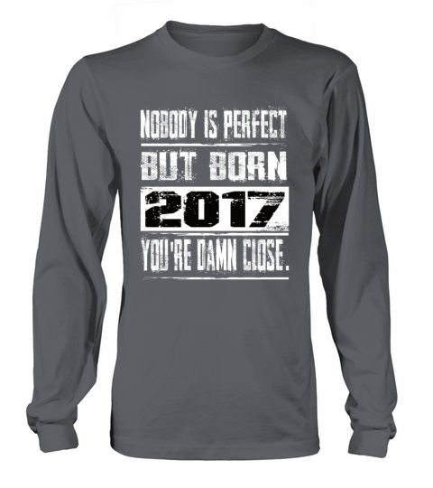 Nobody Is Perfect But Born 2017 Birthday Long sleeved Unisex