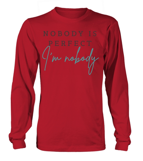 NOBODY IS PERFECT IM NOBODY Long sleeved Unisex