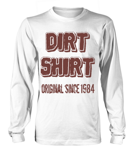 The Original Red Dirt Shirt Since 1984 Birthday Long sleeved Unisex