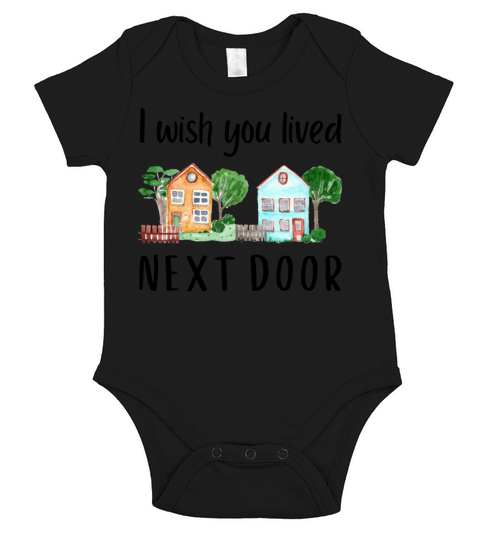 I wish you lived next door MEME GIFT QUOTE Friend Short Sleeve Baby One-Piece