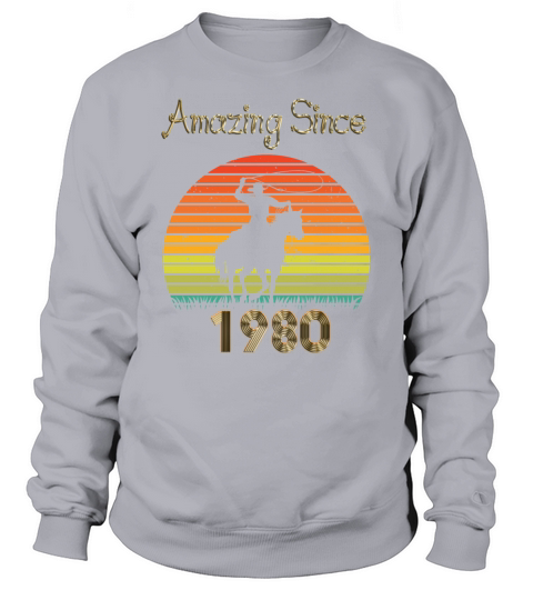 Amazing Since 1980 Vintage Birthday Shirts for Men Sweatshirt Unisex