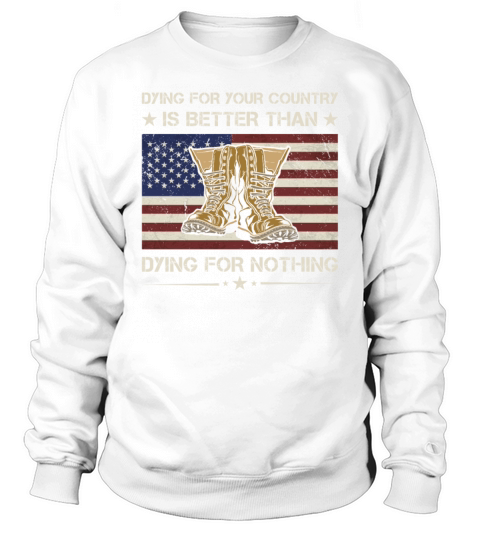 America Dying For The Country Army Veteran Sweatshirt Unisex