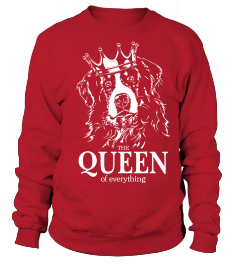Bernese Mountain Dog Queen of everything dog quote Sweatshirt Unisex