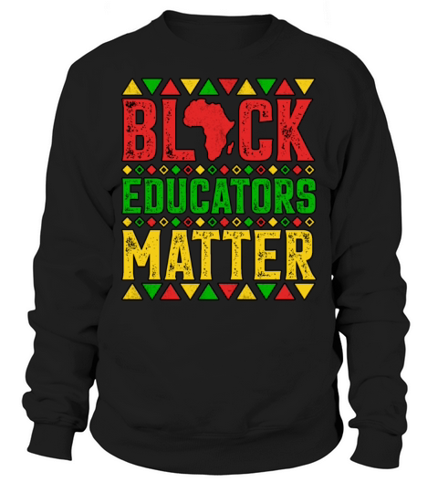 Black Educators Matter Black History Month Teacher Sweatshirt Unisex