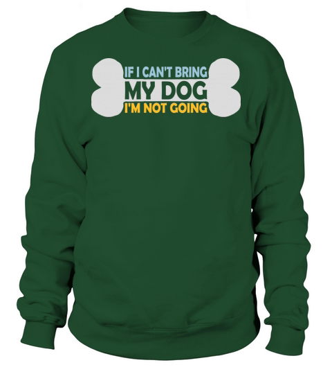 bring my dog quote Sweatshirt Unisex