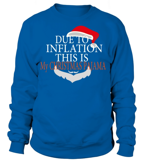 DUE TO INFLATION THIS IS MY CHRISTMAS PAJAMA Sweatshirt Unisex