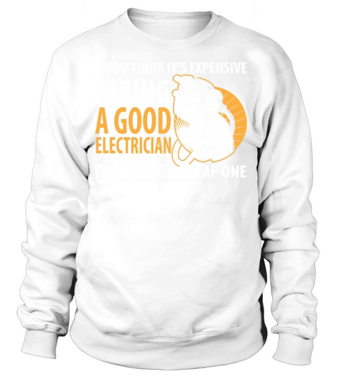 Electrician - Its expensive hiring an electrici Sweatshirt Unisex