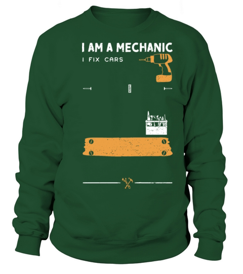 I Am A Mechanic I Fix Cars Sweatshirt Unisex