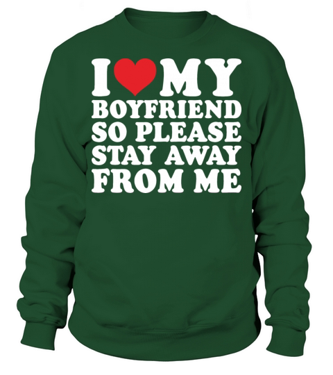 I Love My Boyfriend So Please Stay Away From Me Sweatshirt Unisex