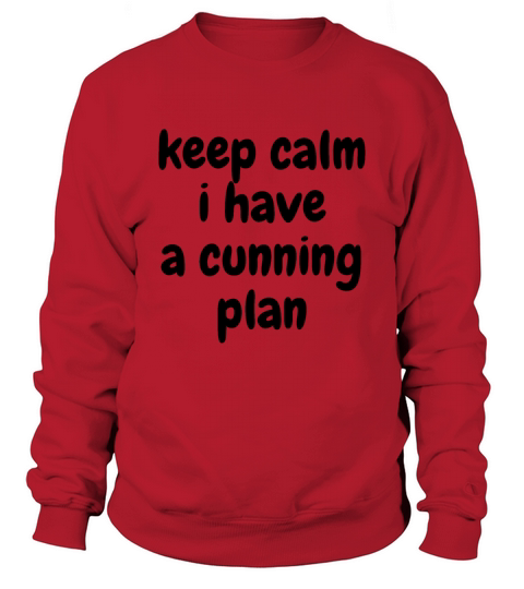 keep calm i have a cunning plan Sweatshirt Unisex