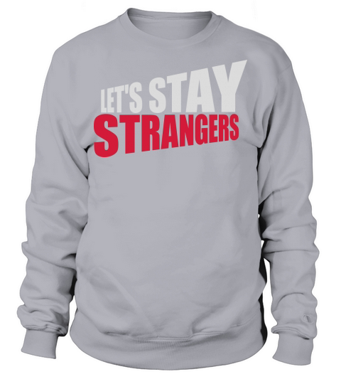 lets stay strangers quote Sweatshirt Unisex