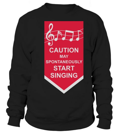 may spontaneously start singing Sweatshirt Unisex