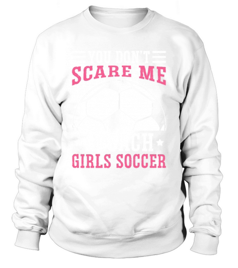 Mens Funny Soccer Coach - You Dont Scare Me I Sweatshirt Unisex