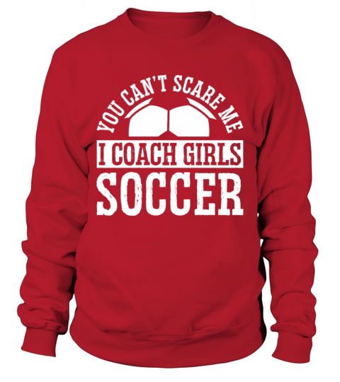 Mens Funny Soccer Coach - You Dont Scare Me I Sweatshirt Unisex