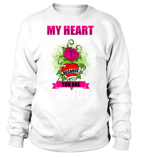 My heart is perfect because you are inside Sweatshirt Unisex