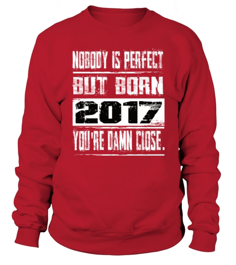 Nobody Is Perfect But Born 2017 Birthday Sweatshirt Unisex