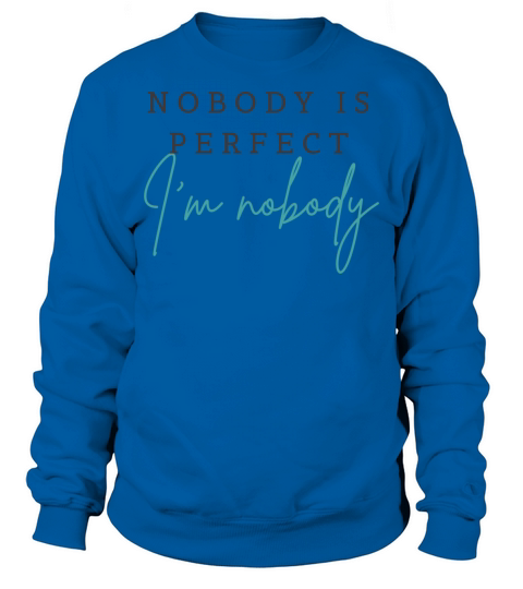 NOBODY IS PERFECT IM NOBODY Sweatshirt Unisex