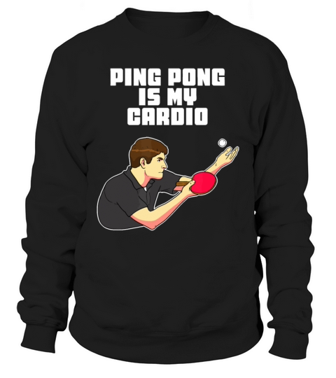 Ping Pong Is My Cardio Funny Table Tennis Sweatshirt Unisex