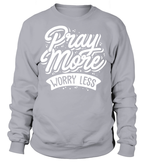 Quotes - Pray more worry less Sweatshirt Unisex