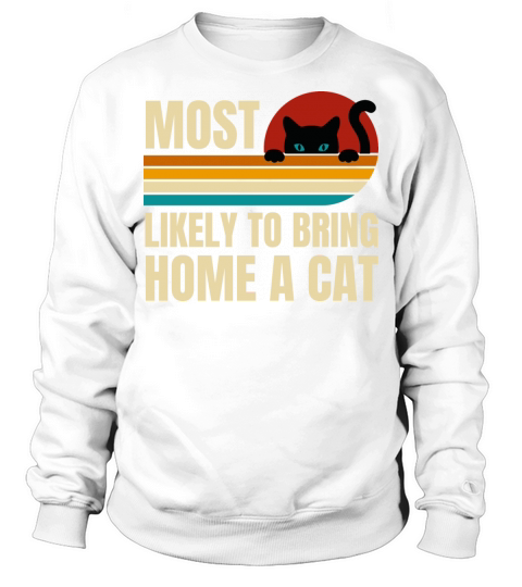 Retro Vintage Most Likely To Bring Home A Cat Sweatshirt Unisex