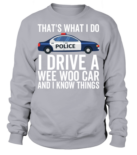 Thats What I Do I Drive a Wee Woo Car and I Know Sweatshirt Unisex