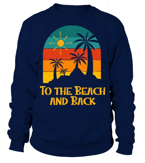 To the Beach and Back Vacation Summer Tropical Sweatshirt Unisex