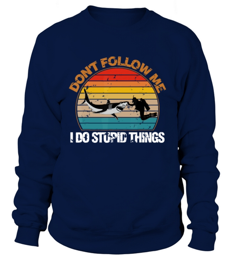 Vintage Dont Follow Me I Do Stupid Thing Scuba Di Sweatshirt Unisex