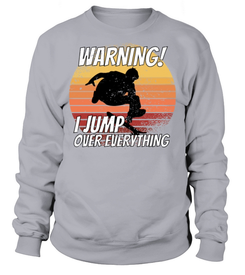Warning I Jump Over Everything Skateboard Skateboa Sweatshirt Unisex