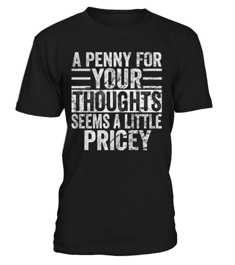 A Penny For Your Thoughts Seems A Little Pricey T-Shirt Unisex