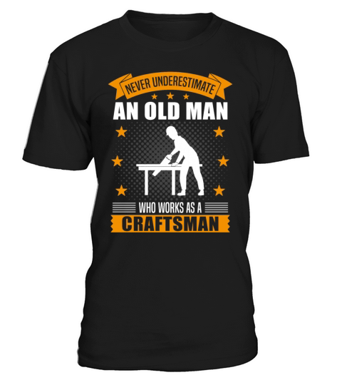Craftsman Old Man Funny Quote Gift For Men T-Shirt Unisex
