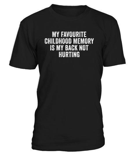 Favorite Childhood Memory Is My Back Not Hurting T-Shirt Unisex