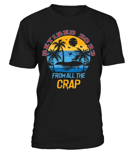 Funny Retirement Retired 2023 from All the Crap T-Shirt Unisex