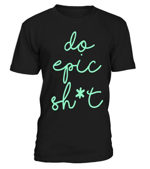 Funny sayings - DO EPIC SHIT T-Shirt Unisex