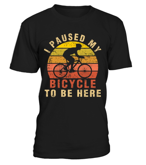 I Paused My Bicycle To Be Here cycling gifts T-Shirt Unisex