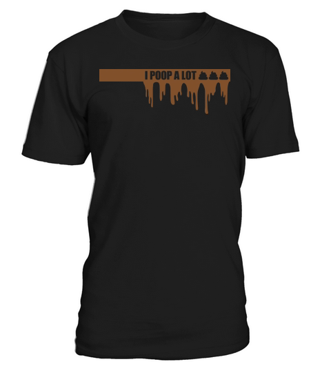 I poop a lot T-Shirt Unisex