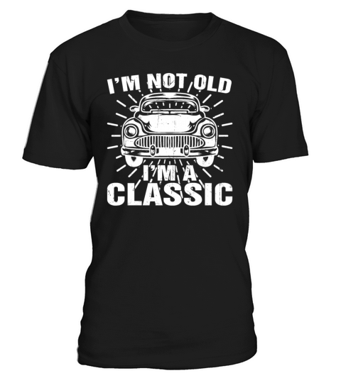 Im Not Old Im Classic Funny Car Quote Retro T-Shirt Unisex